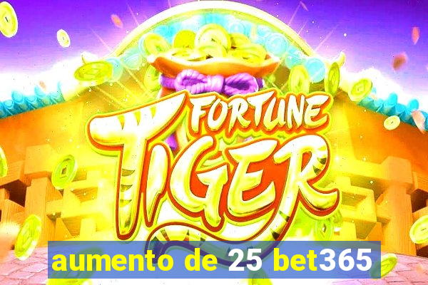 aumento de 25 bet365